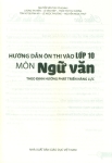 HƯỚNG DẪN ÔN THI VÀO LỚP 10 MÔN NGỮ VĂN THEO ĐỊNH HƯỚNG PHÁT TRIỂN NĂNG LỰC (Biên soạn theo Chương trình GDPT 2018)